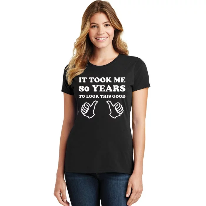 80th Birthday: It Took Me 80 Years To Look This Good Women's T-Shirt