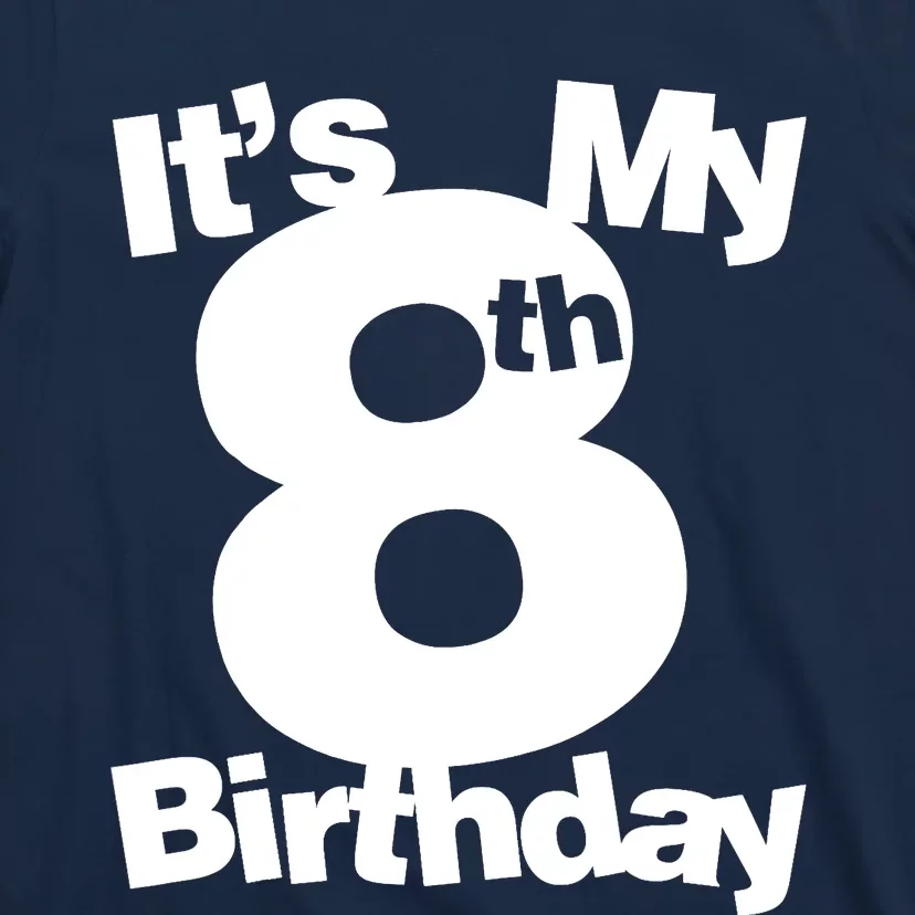 8th Birthday. Its My 8th Birthday 8 Year Old Birthday T-Shirt