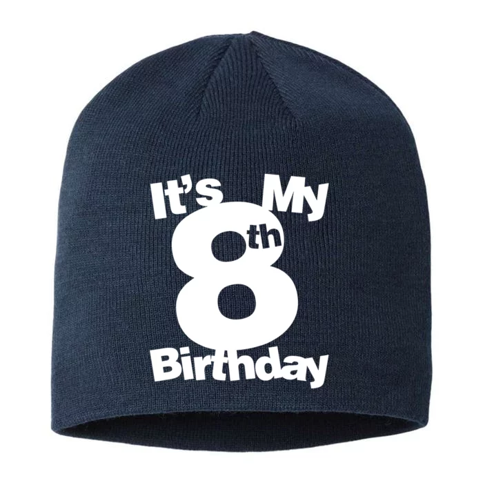 8th Birthday. Its My 8th Birthday 8 Year Old Birthday 8 1/2in Sustainable Knit Beanie