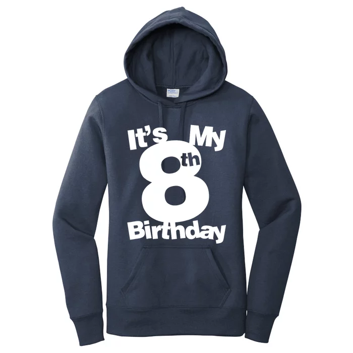 8th Birthday. Its My 8th Birthday 8 Year Old Birthday Women's Pullover Hoodie