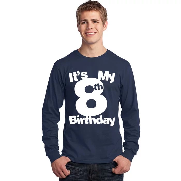 8th Birthday. Its My 8th Birthday 8 Year Old Birthday Tall Long Sleeve T-Shirt