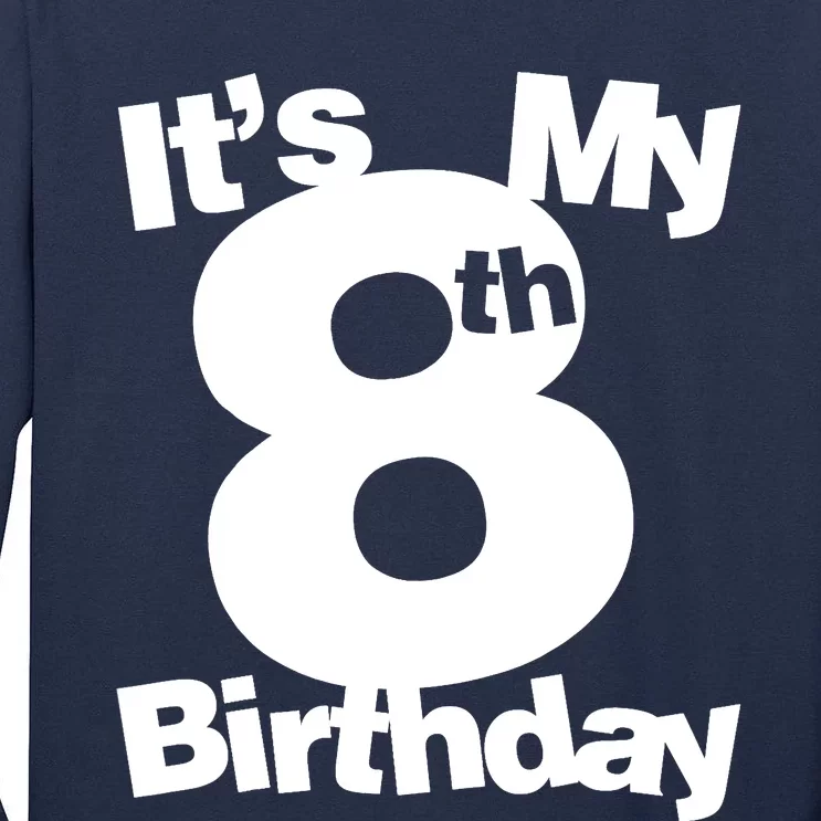 8th Birthday. Its My 8th Birthday 8 Year Old Birthday Tall Long Sleeve T-Shirt