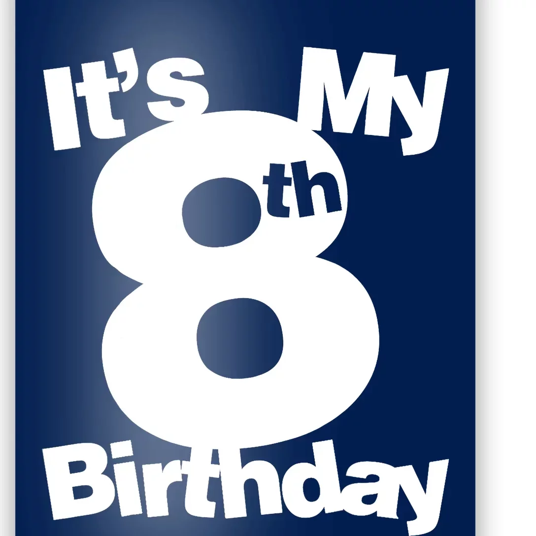 8th Birthday. Its My 8th Birthday 8 Year Old Birthday Poster
