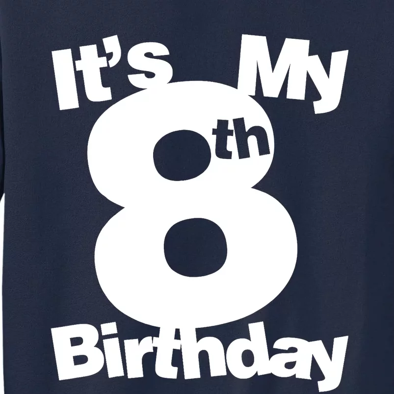 8th Birthday. Its My 8th Birthday 8 Year Old Birthday Tall Sweatshirt