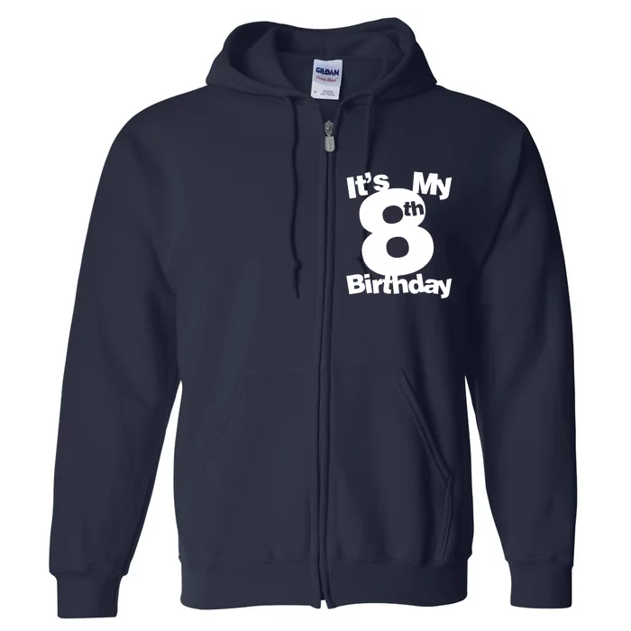 8th Birthday. Its My 8th Birthday 8 Year Old Birthday Full Zip Hoodie