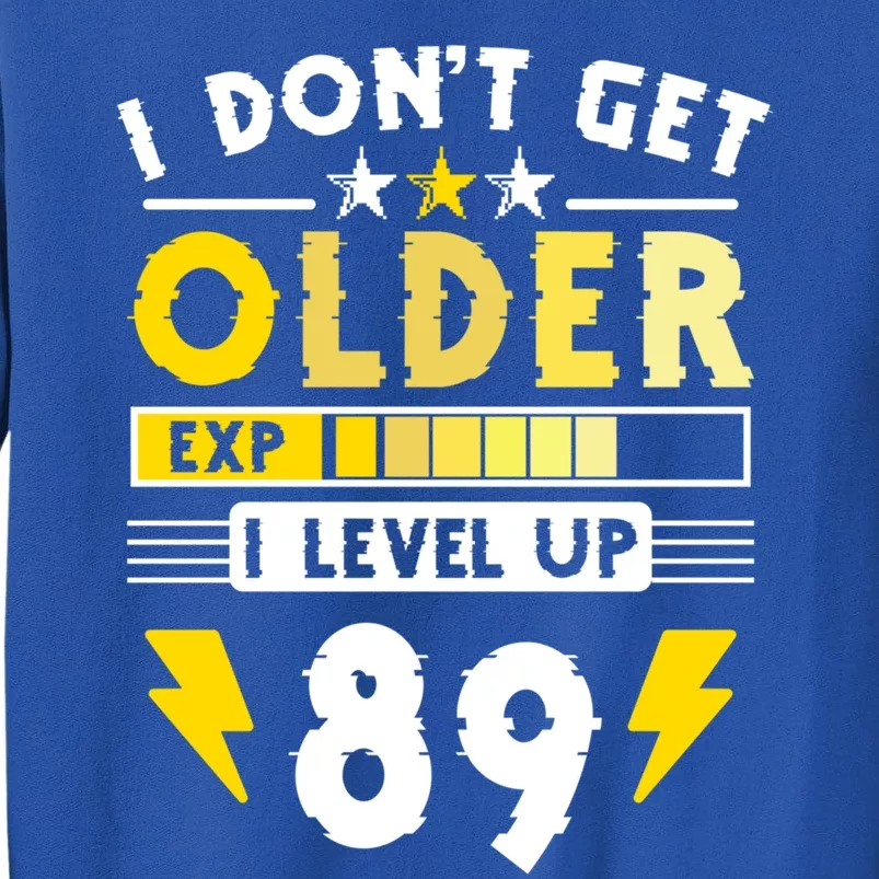 89th Birthday I Dont Get Older I Level Up 89 Years Cool Gift Tall Sweatshirt