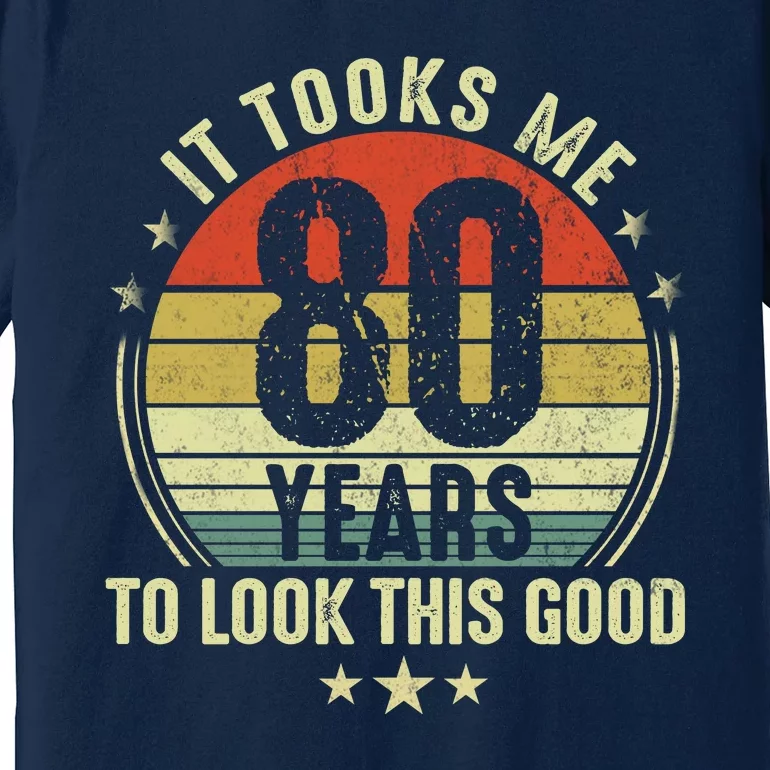 80th Birthday: It Took Me 80 Years To Look This Good Premium T-Shirt