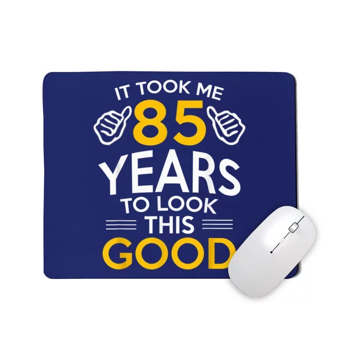 85th Birthday Present Gift, Took Me 85 Years - 85 Year Old Mousepad