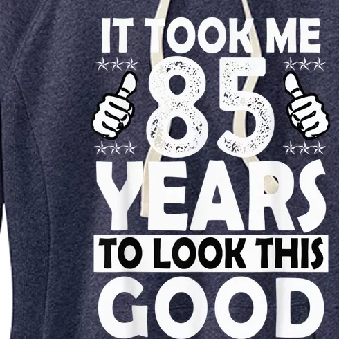 85th Birthday Present Gift Took Me 85 Years Good Funny 85 Year Old Women's Fleece Hoodie