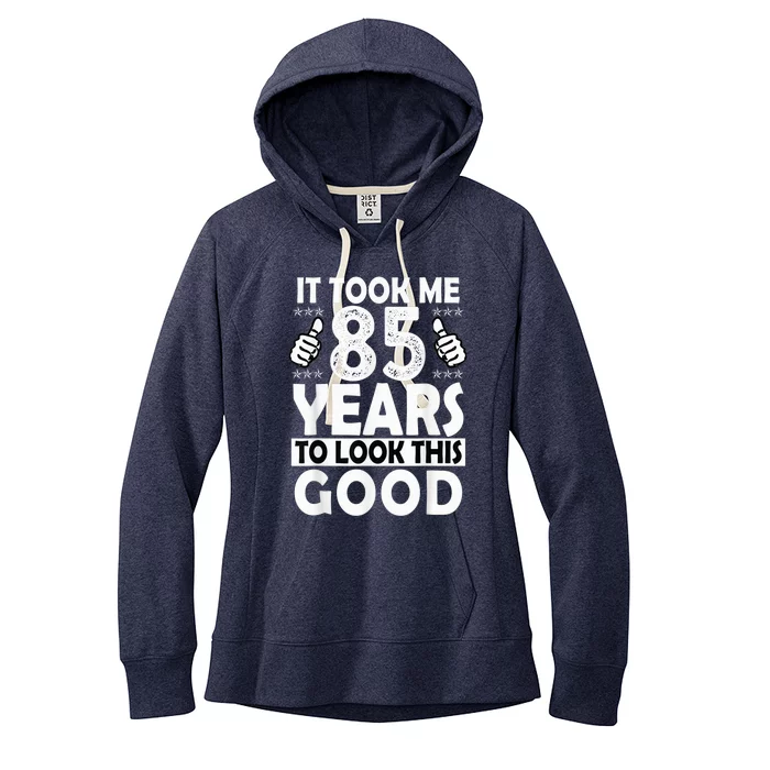 85th Birthday Present Gift Took Me 85 Years Good Funny 85 Year Old Women's Fleece Hoodie