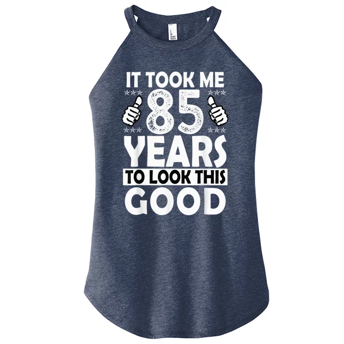 85th Birthday Present Gift Took Me 85 Years Good Funny 85 Year Old Women’s Perfect Tri Rocker Tank