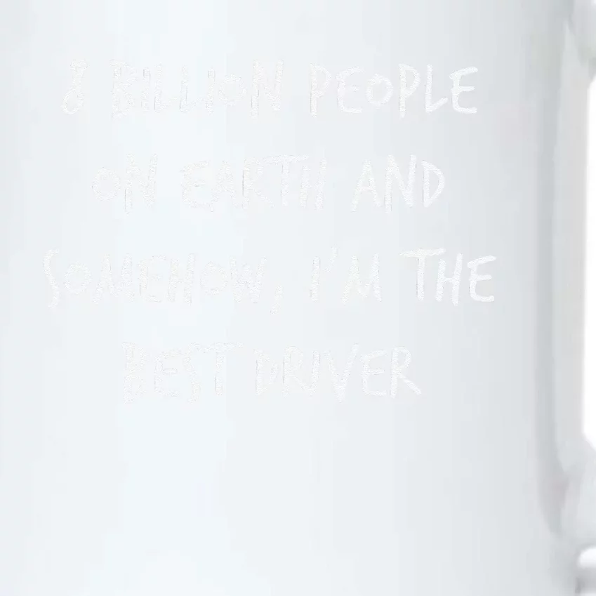 8 Billion People On Earth And IM The Best Driver Funny Joke Black Color Changing Mug