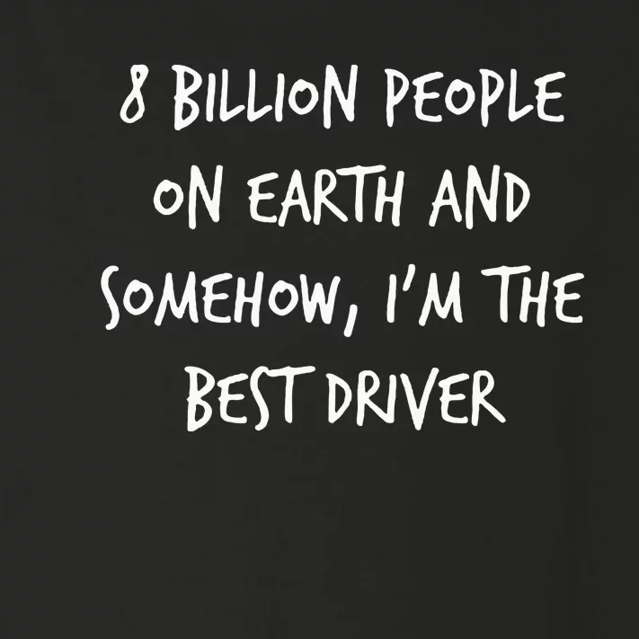 8 Billion People On Earth And IM The Best Driver Funny Joke Toddler Long Sleeve Shirt