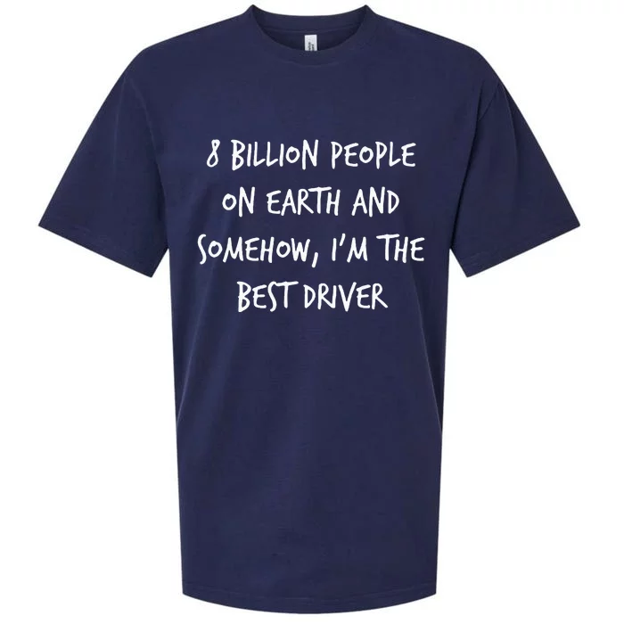 8 Billion People On Earth And IM The Best Driver Funny Joke Sueded Cloud Jersey T-Shirt