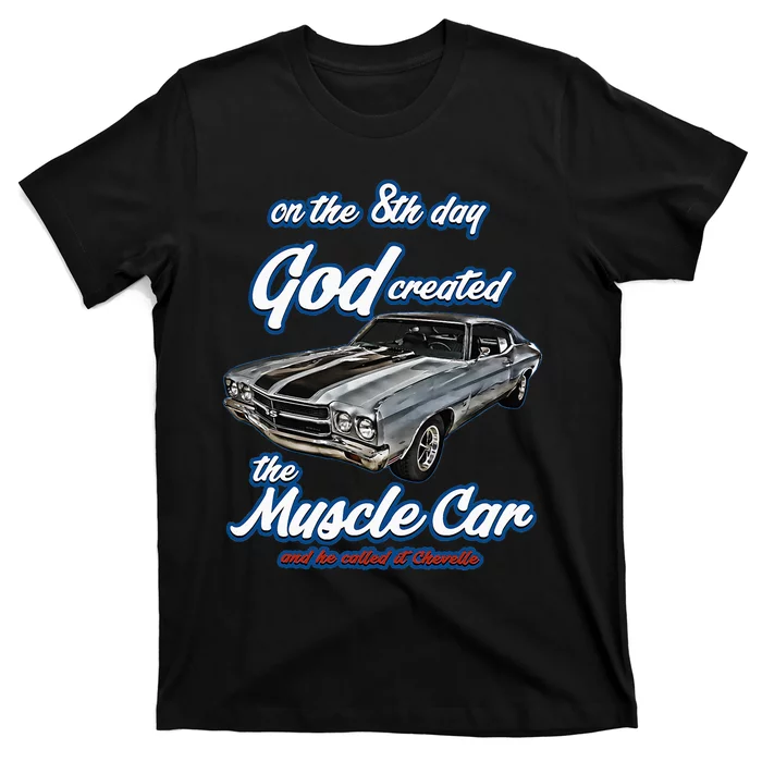 8th Day God Created1970 Chevelle Muscle Carss454ss427ss T-Shirt