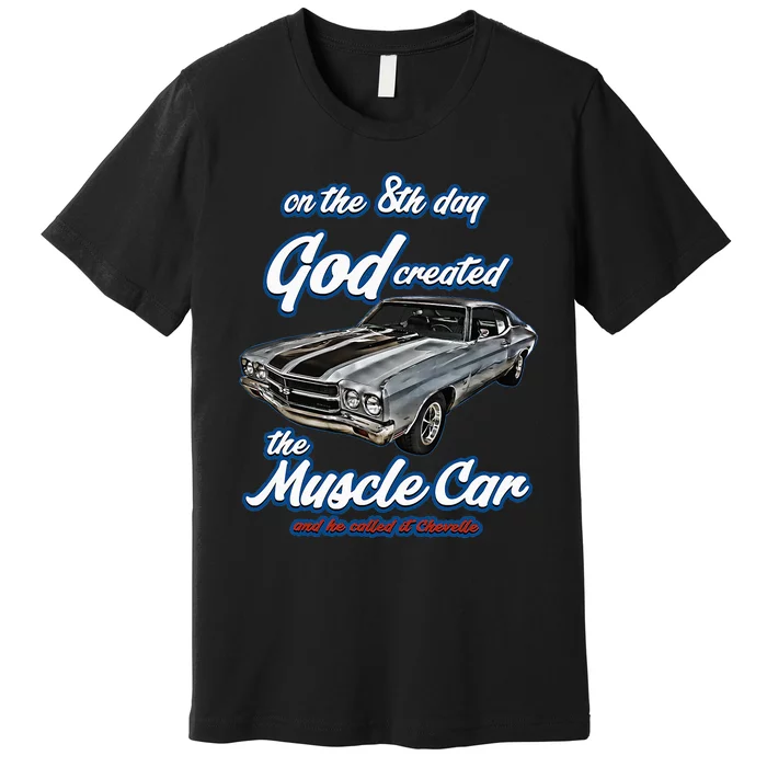 8th Day God Created1970 Chevelle Muscle Carss454ss427ss Premium T-Shirt