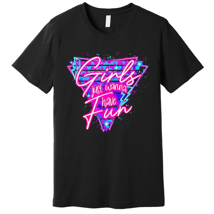 80s Girl Just Wanna Have Fun Nostalgia 1980s Premium T-Shirt