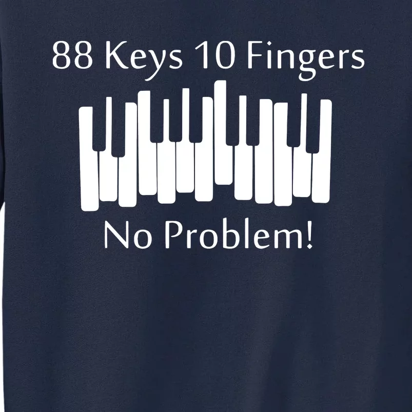 88 Keys 10 Fingers No Problem Piano Keyboard Gift Tall Sweatshirt