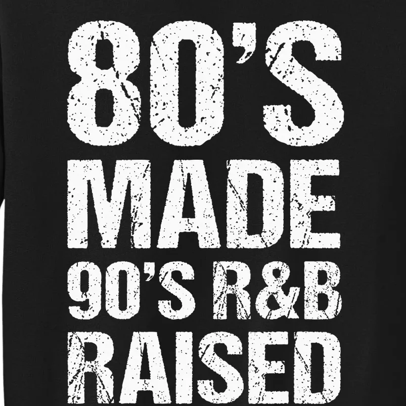 80S Made 90S R&B Raised Old School Rnb Music Lover Tall Sweatshirt