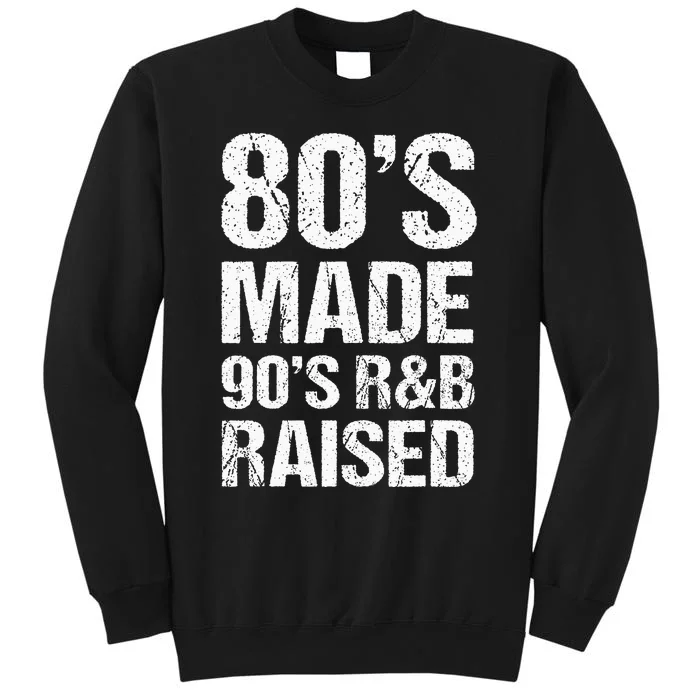 80S Made 90S R&B Raised Old School Rnb Music Lover Tall Sweatshirt