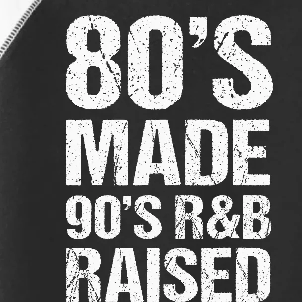 80S Made 90S R&B Raised Old School Rnb Music Lover Toddler Fine Jersey T-Shirt