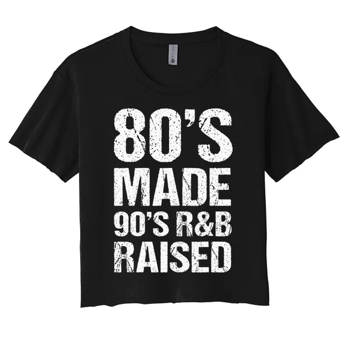 80S Made 90S R&B Raised Old School Rnb Music Lover Women's Crop Top Tee