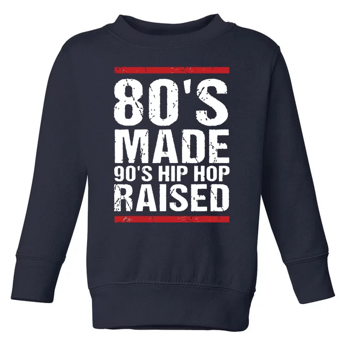 80s Made 90s Hip Hop Raised Apparel Toddler Sweatshirt