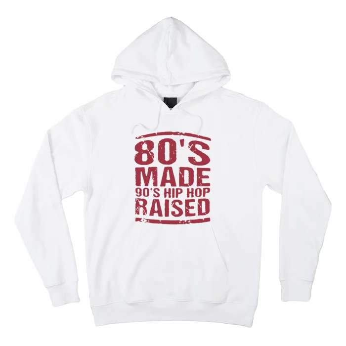 80’S Made 90’S Hip Hop Raised Hoodie