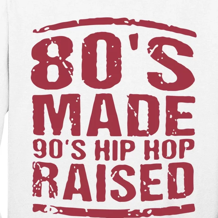 80’S Made 90’S Hip Hop Raised Tall Long Sleeve T-Shirt