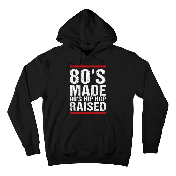 80S Made 90S Hip Hop Raised Apparel Hoodie