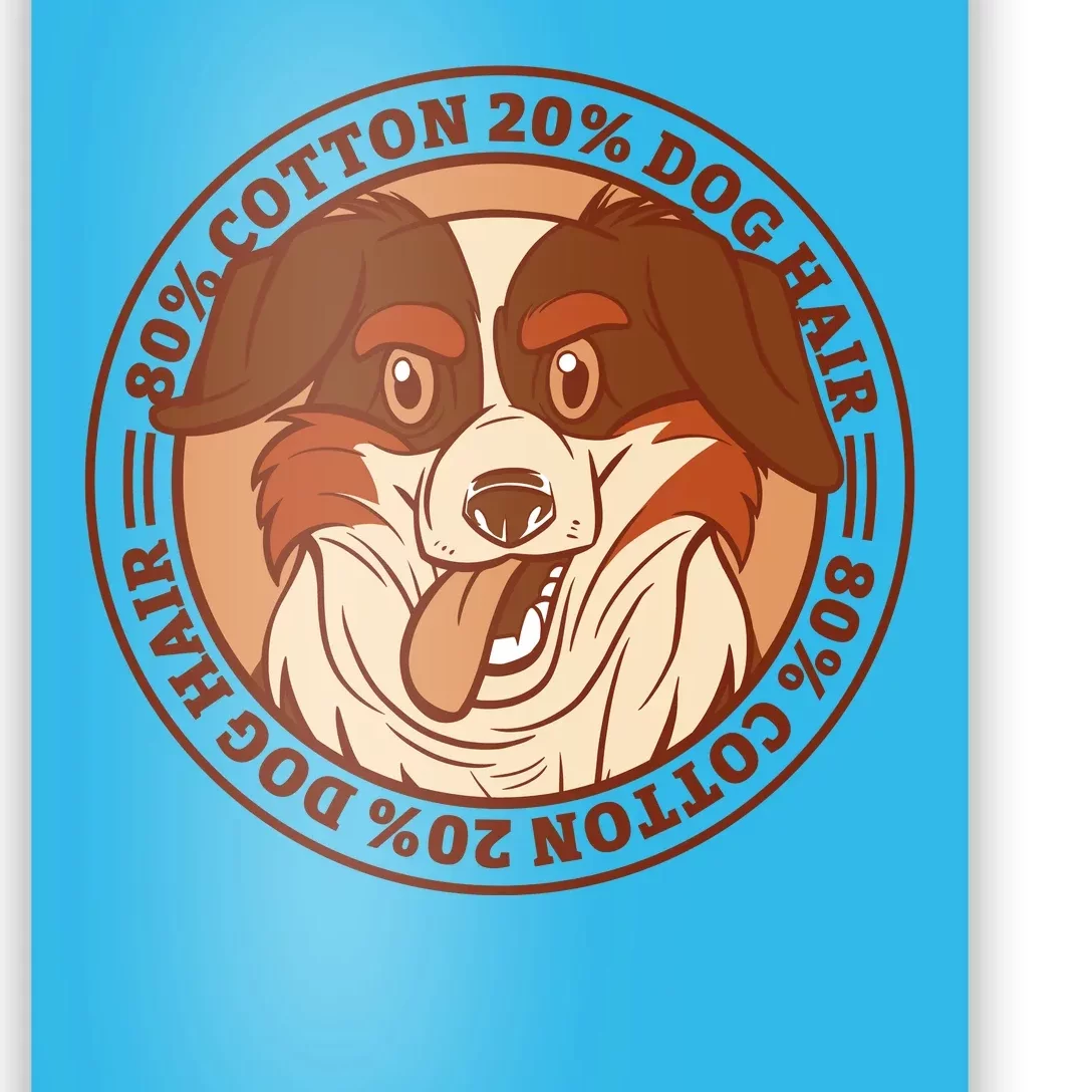 80 Percent Cotton 20 Percent Dog Hair Funny Poster