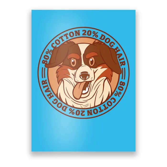 80 Percent Cotton 20 Percent Dog Hair Funny Poster