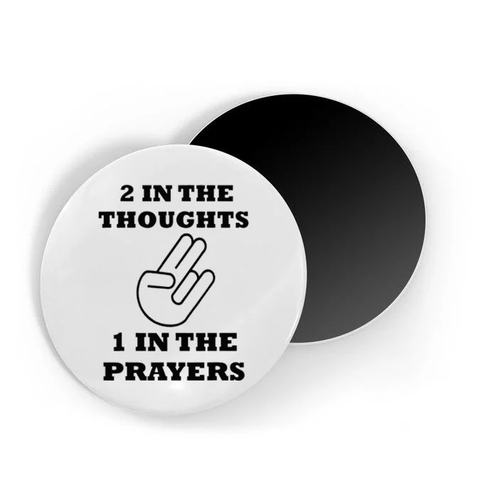 2 In The Thoughts 1 In The Prayers Funny Shocker Meme Magnet