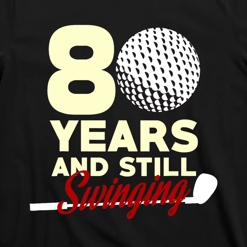 80 Years And Still Swinging | 80th Birthday Funny Golf Club T-Shirt