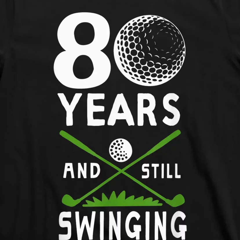 80 Years And Still Swinging 80th Birthday Golfing Apparel T-Shirt