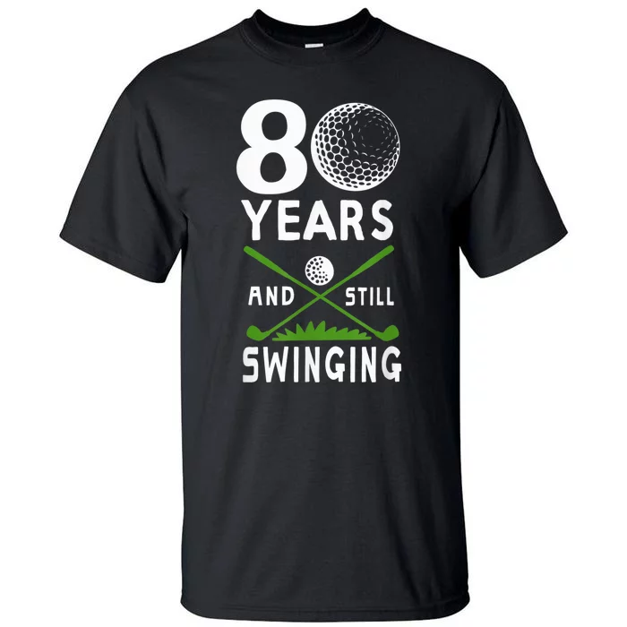 80 Years And Still Swinging 80th Birthday Golfing Apparel Tall T-Shirt