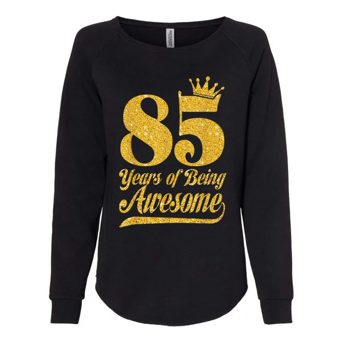 85 Years Of Being Awesome 85th Birthday Present Gifts Funny Crown Womens California Wash Sweatshirt