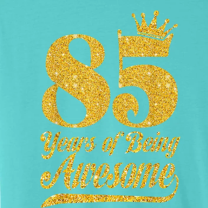 85 Years Of Being Awesome 85th Birthday Present Gifts Funny Crown ChromaSoft Performance T-Shirt