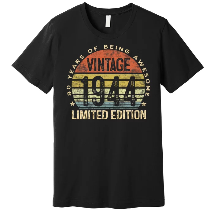 80 Year Old Gifts Vintage 1944 Limited Edition 80th Birthday Premium T-Shirt