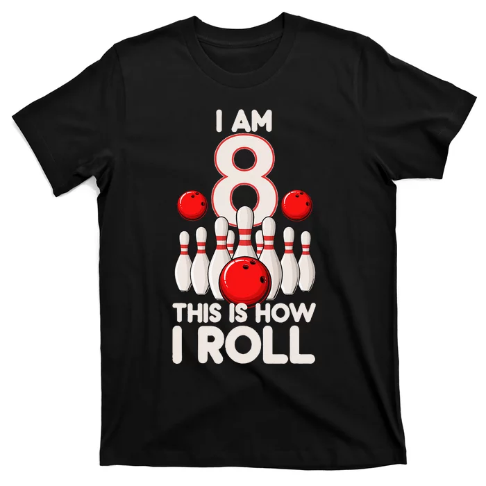 8 Year Old Bowling Party 8th Birthday Is How I Roll T-Shirt