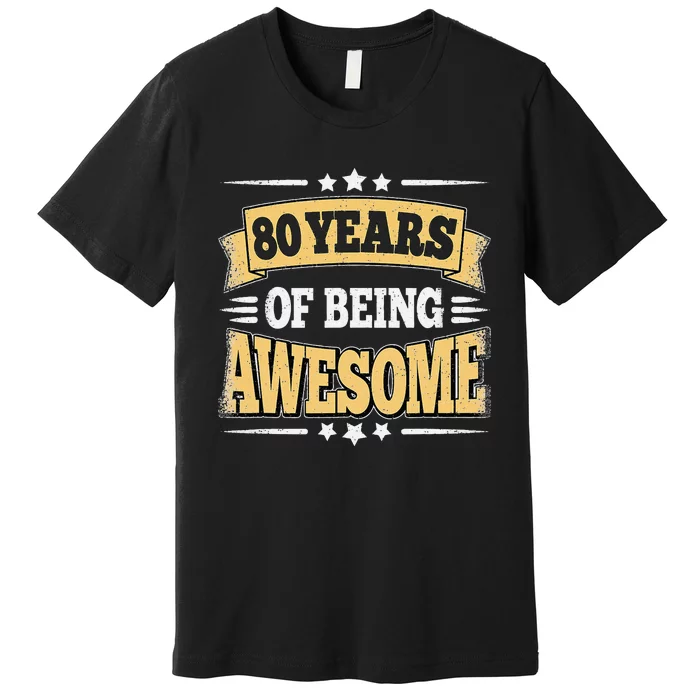 80 Years Of Being Awesome 80 Years Old 80th Birthday Vintage Premium T-Shirt