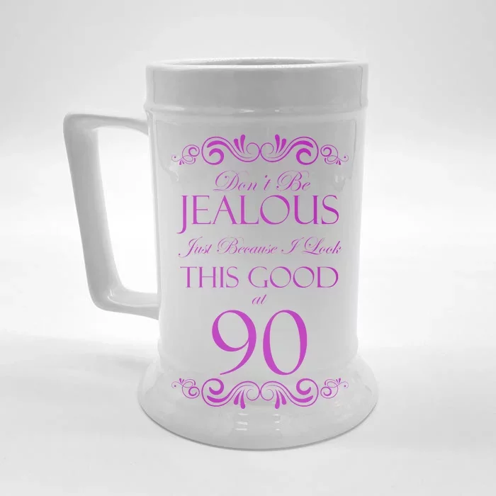 90th Birthday: Don't Be Jealous Just Because I Look This Good At 90 Front & Back Beer Stein