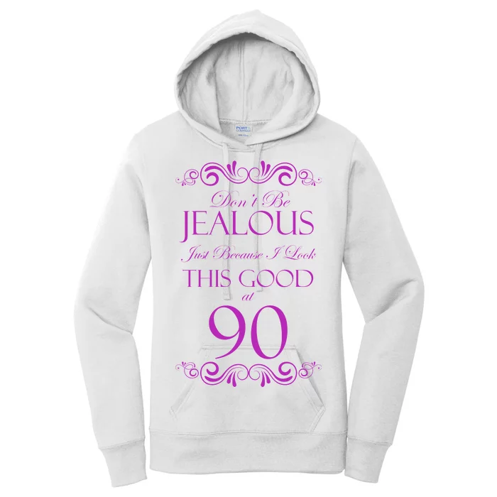 90th Birthday: Don't Be Jealous Just Because I Look This Good At 90 Women's Pullover Hoodie