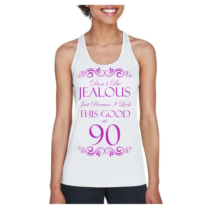 90th Birthday: Don't Be Jealous Just Because I Look This Good At 90 Women's Racerback Tank