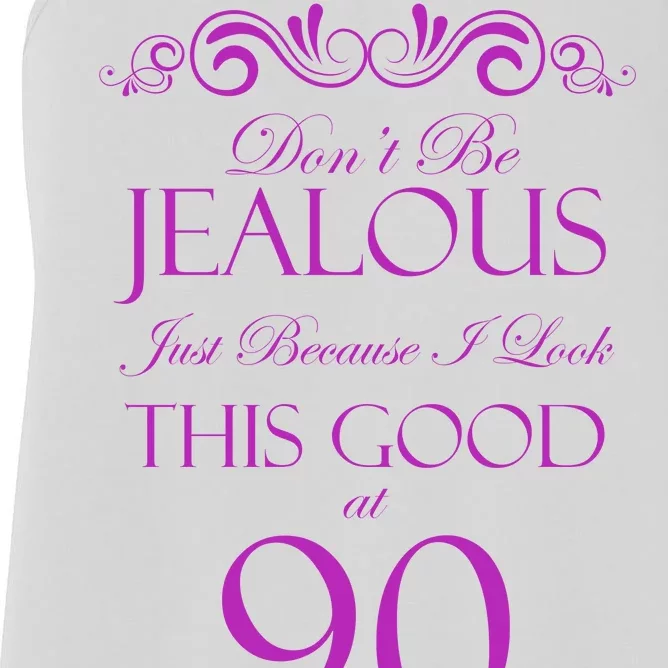 90th Birthday: Don't Be Jealous Just Because I Look This Good At 90 Women's Racerback Tank