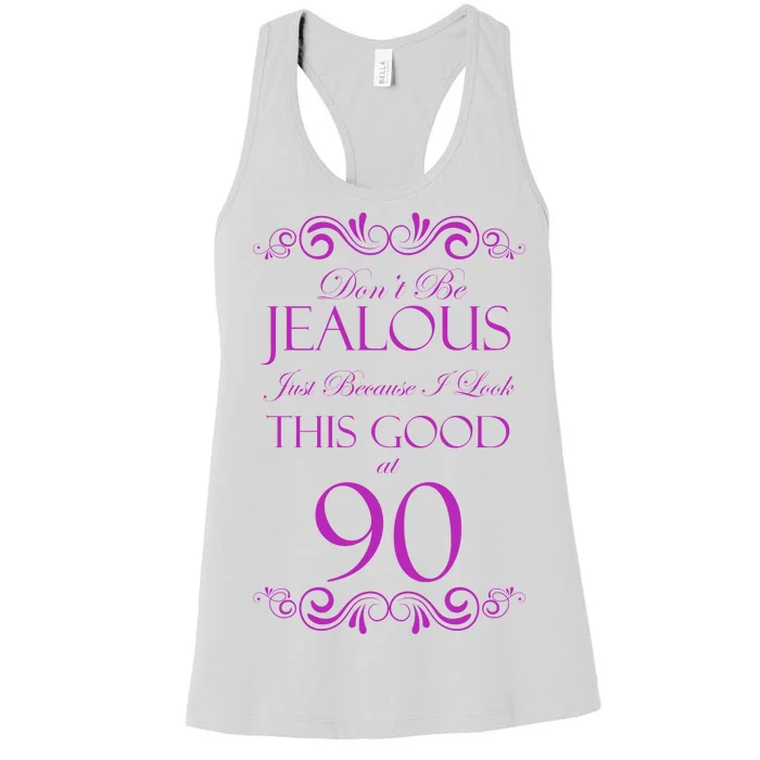 90th Birthday: Don't Be Jealous Just Because I Look This Good At 90 Women's Racerback Tank