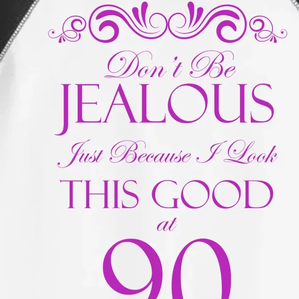 90th Birthday: Don't Be Jealous Just Because I Look This Good At 90 Toddler Fine Jersey T-Shirt