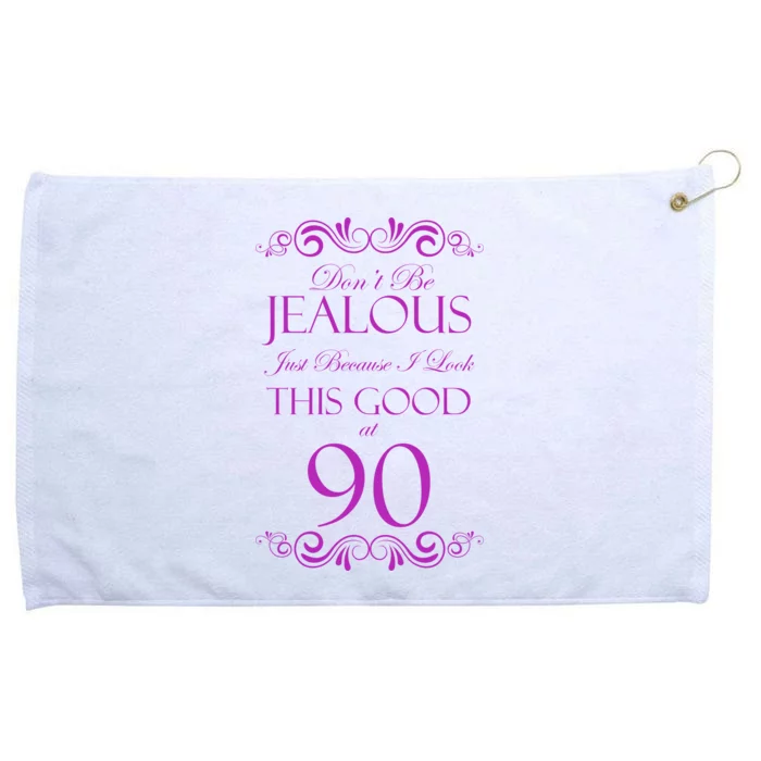 90th Birthday: Don't Be Jealous Just Because I Look This Good At 90 Grommeted Golf Towel