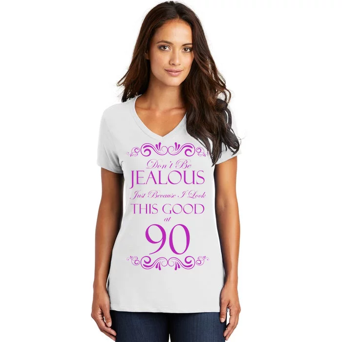 90th Birthday: Don't Be Jealous Just Because I Look This Good At 90 Women's V-Neck T-Shirt