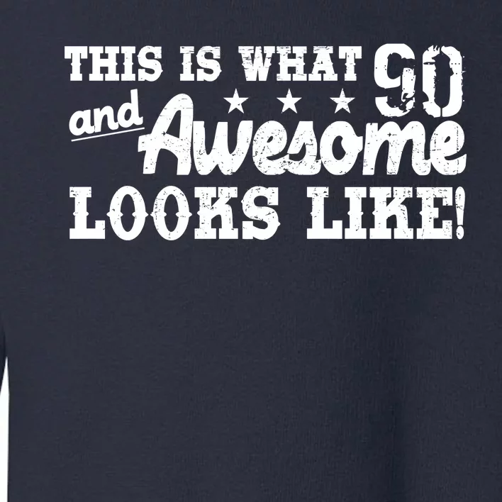 90th Birthday This Is What Awesome Looks Like Toddler Sweatshirt